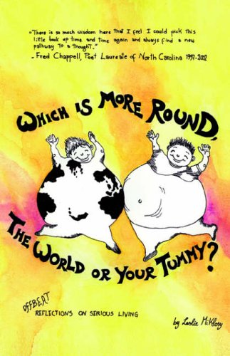 Which Is More Round, the World or Your Tummy?: OFFBEAT REFLECTIONS ON SERIOUS LIVING