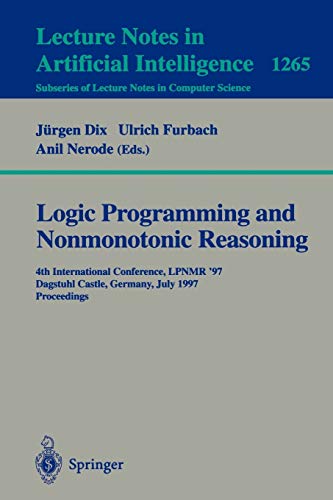 Logic Programming and Nonmonotonic Reasoning: Fourth International Conference, LPNMR'97, Dagstuhl Castle, Germany, July 28-31, 1997, Proceedings (Lecture Notes in Computer Science, 1265, Band 1265)