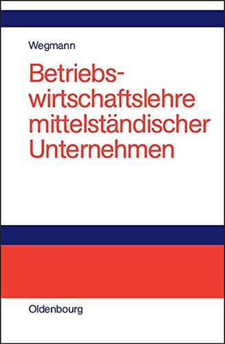 Betriebswirtschaftslehre mittelständischer Unternehmen: Praktiker-Lehrbuch