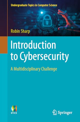 Introduction to Cybersecurity: A Multidisciplinary Challenge (Undergraduate Topics in Computer Science)
