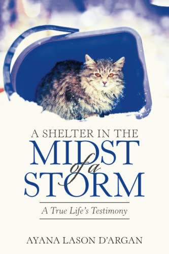 A SHELTER IN THE MIDST OF A STORM: A True Life's Testimony
