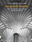 Das gotische Gewölbe. Eine Geschichte seiner Form und Konstruktion