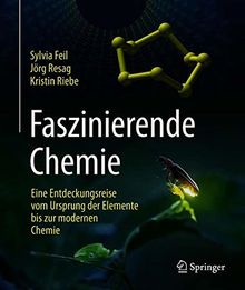 Faszinierende Chemie: Eine Entdeckungsreise vom Ursprung der Elemente bis zur modernen Chemie