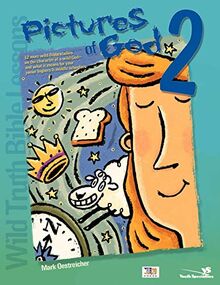 Wild Truth Bible Lessons--Pictures of God 2: 12 More Wild Bible Studies on the Character of a Wild God--and What It Means for Your Junior Highers and Middle Schoolers (Youth Specialties S)