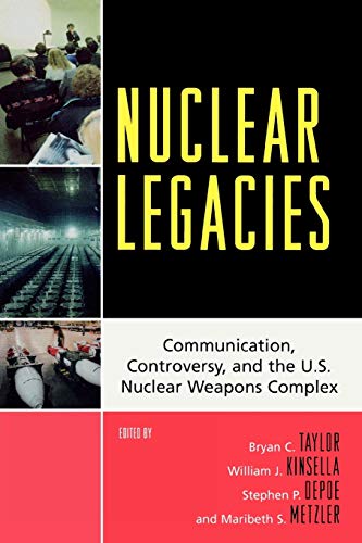 Nuclear Legacies: Communication, Controversy, and the U.S. Nuclear Weapons Complex (Lexington Studies in Political Communication)