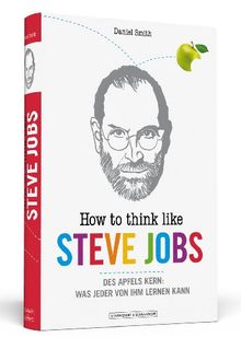 How To Think Like Steve Jobs: Des Apfels Kern: Was jeder von ihm lernen kann von Daniel Smith | Buch | Zustand sehr gut