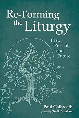 Re-Forming the Liturgy: Past, Present, and Future