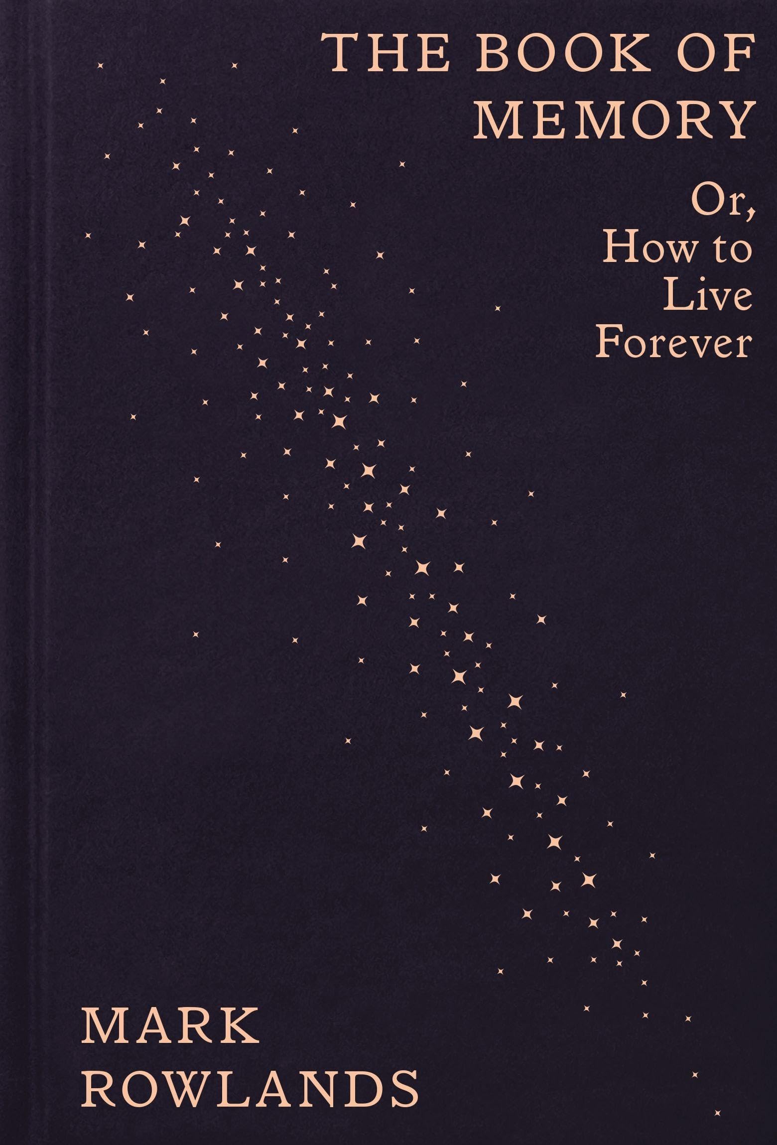 Mark Rowlands The Book Of Memory, Or, How To Live Forever