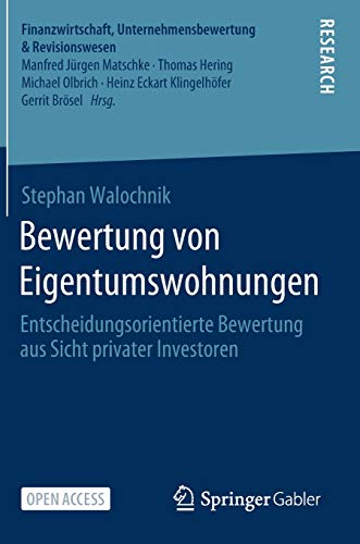 Bewertung von Eigentumswohnungen: Entscheidungsorientierte Bewertung aus Sicht privater Investoren (Finanzwirtschaft, Unternehmensbewertung & Revisionswesen)