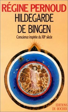 HILDEGARDE DE BINGEN. Conscience inspirée du XIIème siècle (Histoire)