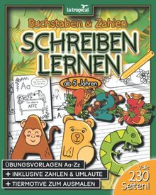 Buchstaben und Zahlen schreiben ab 5 Jahren: Mein großes ABC der Tiere + Die wilden Zahlen-Tiere von 1-10. Der Übungsblock mit 230 Seiten für den ... für die Vorschule und Grundschule, Band 1)