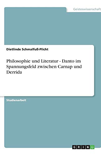 Philosophie und Literatur - Danto im Spannungsfeld zwischen Carnap und Derrida