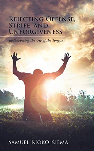 Rejecting Offense, Strife, and Unforgiveness: Rediscovering the Use of the Tongue