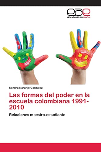 Las formas del poder en la escuela colombiana 1991-2010: Relaciones maestro-estudiante