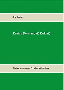 Dmitrij Demjanovic Bukinic: Ein fast vergessener Forscher Mittelasiens