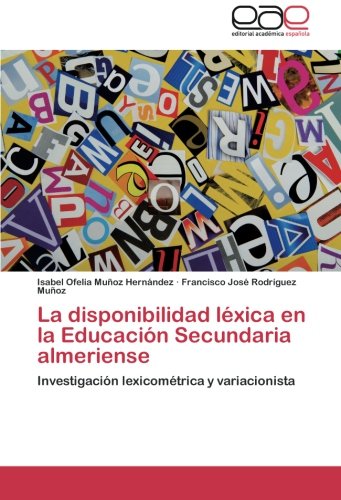 La disponibilidad léxica en la Educación Secundaria almeriense: Investigación lexicométrica y variacionista