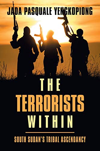 The Terrorists Within: South Sudan’s Tribal Ascendancy