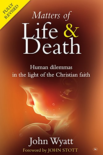 Matters of Life and Death: Human Dilemmas in the Light of the Christian Faith