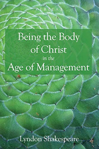 Being the Body of Christ in the Age of Management (Veritas, Band 19)