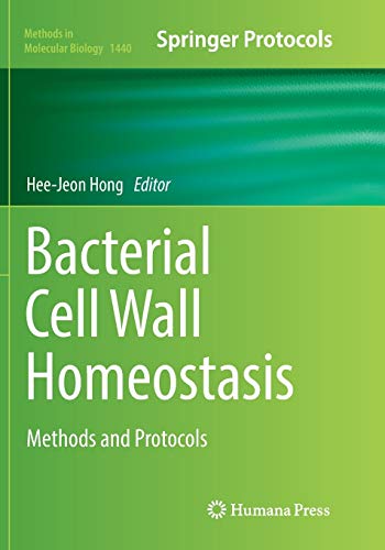 Bacterial Cell Wall Homeostasis: Methods and Protocols (Methods in Molecular Biology, Band 1440)