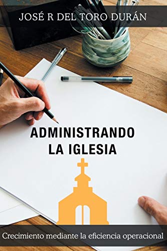 Administrando la iglesia: Crecimiento mediante la eficiencia operacional