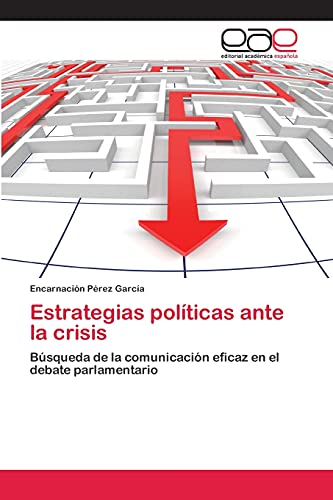 Estrategias políticas ante la crisis: Búsqueda de la comunicación eficaz en el debate parlamentario