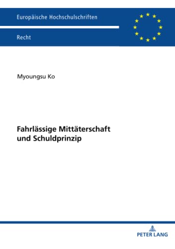 Fahrlässige Mittäterschaft und Schuldprinzip: Dissertationsschrift (Europäische Hochschulschriften Recht, Band 6242)
