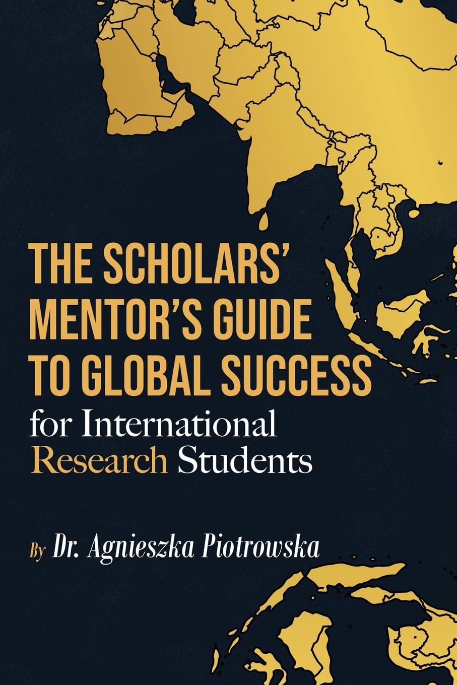 The Scholars Mentor’s Guide to Global Success for International Research Students