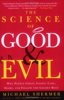 The Science of Good and Evil: Why People Cheat, Gossip, Care, Share, and Follow the Golden Rule