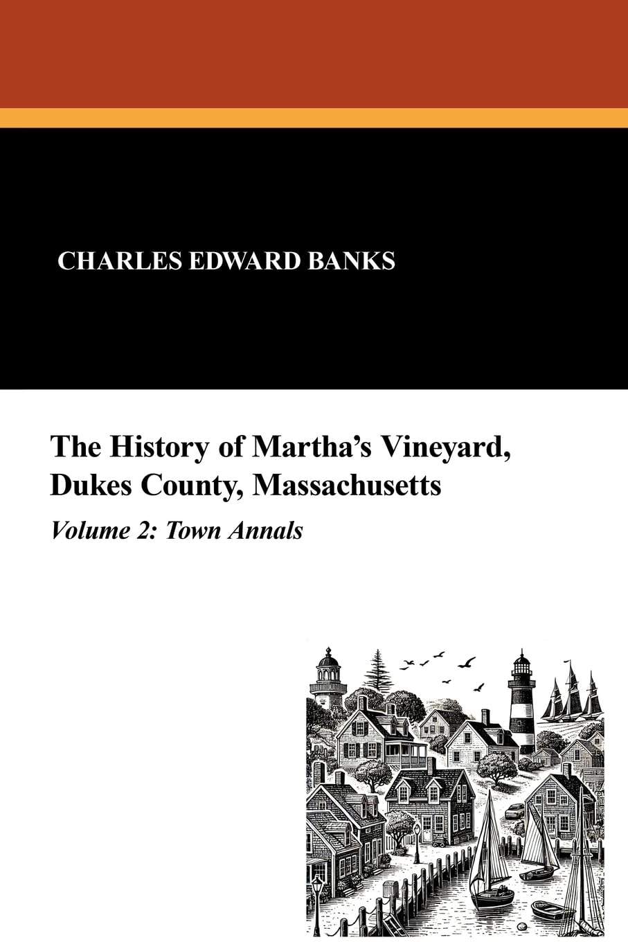 The History of Martha's Vineyard, Dukes County, Massachusetts in Three Volumes, Vol. 2: Town Annals