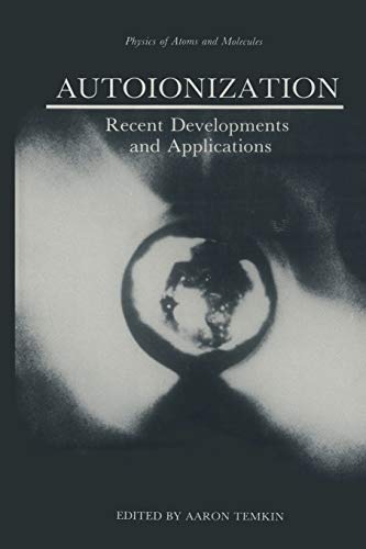 Autoionization:Recent Developments and Applications (Physics of Atoms and Molecules)