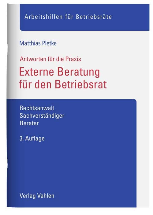 Externe Beratung für den Betriebsrat: Rechtsanwalt, Sachverständiger, Berater (Arbeitshilfen für Betriebsräte)