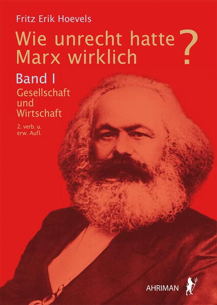 Wie unrecht hatte Marx wirklich?: Band I: Gesellschaft und Wirtschaft