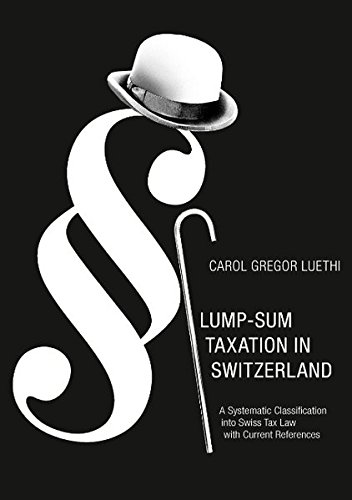 Lump-Sum Taxation in Switzerland: A Systematic Classification into Swiss Tax Law with Current References