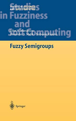 Fuzzy Semigroups (Studies in Fuzziness and Soft Computing, 131, Band 131)