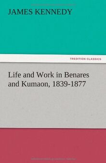 Life and Work in Benares and Kumaon, 1839-1877