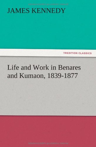 Life and Work in Benares and Kumaon, 1839-1877