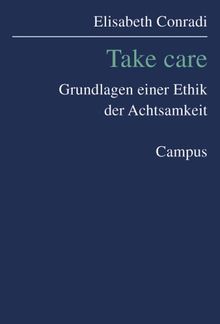 Take Care: Grundlagen einer Ethik der Achtsamkeit