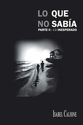 Lo Que no Sabia: Parte II-Lo Inesperado