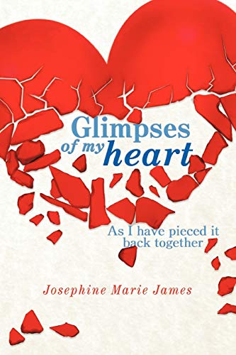 Glimpses Of My Heart: As I Have Piece It Back Together