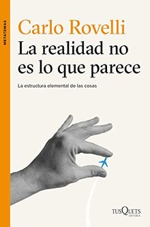 La realidad no es lo que parece: La estructura elemental de las cosas (Metatemas, Band 135)