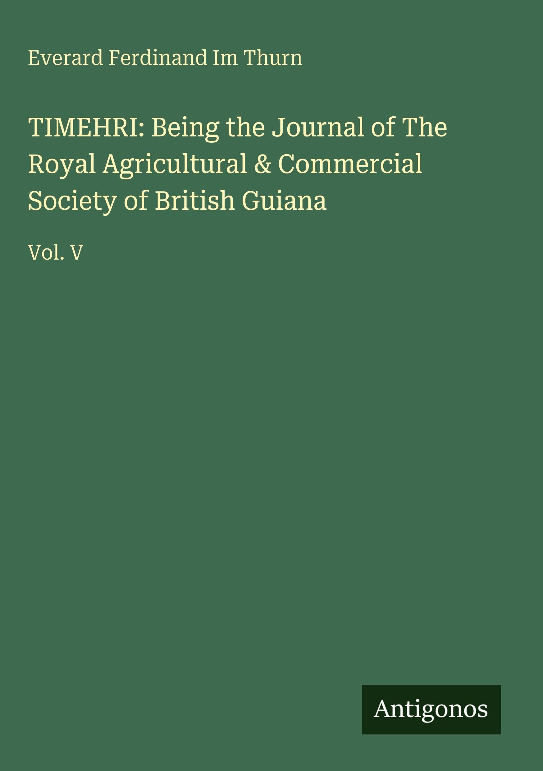 TIMEHRI: Being the Journal of The Royal Agricultural & Commercial Society of British Guiana: Vol. V