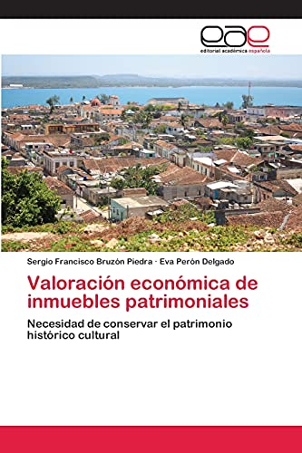 Valoración económica de inmuebles patrimoniales: Necesidad de conservar el patrimonio histórico cultural