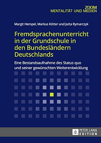 Fremdsprachenunterricht in der Grundschule in den Bundesländern Deutschlands: Eine Bestandsaufnahme des Status quo und seiner gewünschten Weiterentwicklung
