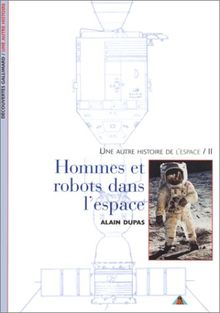 Une autre histoire de l'espace. Vol. 2. Hommes et robots dans l'espace