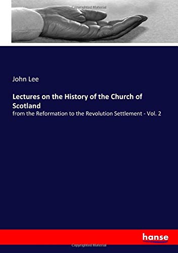 Lectures on the History of the Church of Scotland: from the Reformation to the Revolution Settlement - Vol. 2