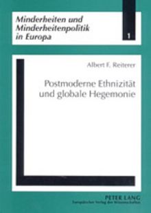 Postmoderne Ethnizität und globale Hegemonie (Minderheiten und Minderheitenpolitik in Europa)