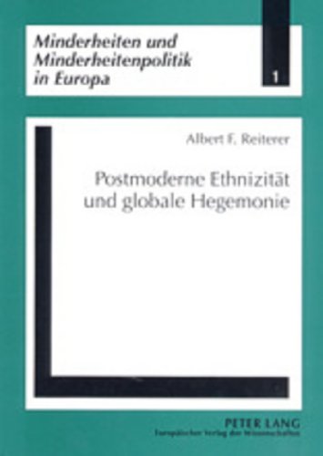 Postmoderne Ethnizität und globale Hegemonie (Minderheiten und Minderheitenpolitik in Europa)
