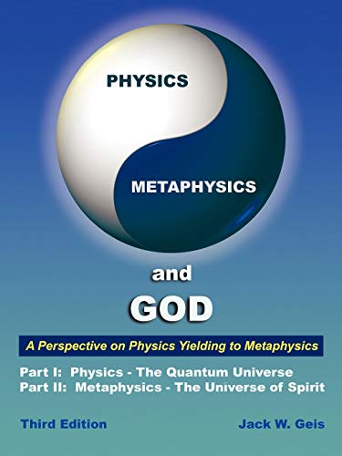 Physics, Metaphysics, And God - Third Edition: A Perspective On Physics Yielding To Metaphysics