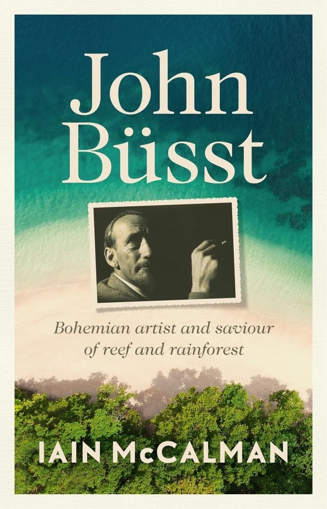 John Büsst Bohemian artist and saviour of reef and rainforest